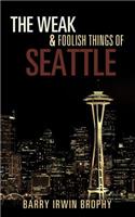 The Weak and Foolish Things of Seattle