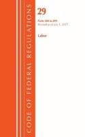 Code of Federal Regulations, Title 29 Labor/OSHA 500-899, Revised as of July 1, 2017: (Code of Federal Regulations, Title 29 Labor/OSHA)