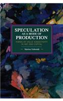 Speculation as a Mode of Production