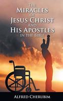 The Miracles Of Jesus Christ And His Apostles In The Bible
