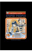 Let's find a cure for Stupid People