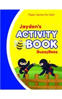 Jayden's Activity Book: Ninja 100 + Fun Activities - Ready to Play Paper Games + Blank Storybook & Sketchbook Pages for Kids - Hangman, Tic Tac Toe, Four in a Row, Sea Batt