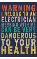 Warning I Belong to an Electrician Messing With Me Can Be Very Dangerous to Your Health