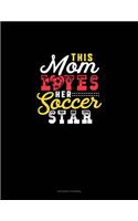 This Mom Loves Her Soccer Star