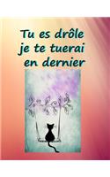 Tu es drôle je te tuerai en dernier