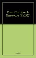 Current Techniques In Nanorobotics (Hb 2023)