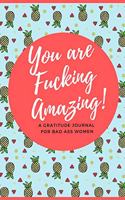 You Are Fucking Amazing! A Gratitude Journal for Bad Ass Women: Cuss Word Gag Gifts and Swear Word Journal