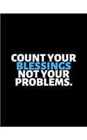 Count Your Blessings Not Your Problems