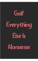 Golf Everything Else Is Nonsense