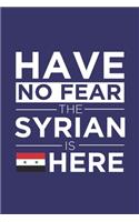 Have No Fear The Syrian is here Journal Syrian Pride Syria Proud Patriotic 120 pages 6 x 9 Notebook: Blank Journal for those Patriotic about their country of origin