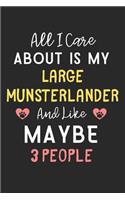 All I care about is my Large Munsterlander and like maybe 3 people: Lined Journal, 120 Pages, 6 x 9, Funny Large Munsterlander Gift Idea, Black Matte Finish (All I care about is my Large Munsterlander and like maybe 