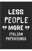 Less People More Italian Papihounds: Lined Journal, 120 Pages, 6 x 9, Funny Italian Papihound Gift Idea, Black Matte Finish (Less People More Italian Papihounds Journal)