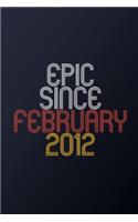 Epic Since February 2012: Blank Lined Journal, Happy Birthday Notebook, Diary Perfect Gift For Your Loved Ones