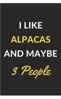 I Like Alpacas And Maybe 3 People