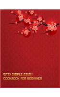 Easy Simple Asian Cookbook For Beginner: Chinese Food Recipes From Sichuan for Every Season and Occasion with Your Family(5 College Cookbook for Beginners)