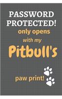 Password Protected! only opens with my Pitbull's paw print!: For Pitbull Dog Fans