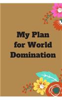 My Plan for World Domination