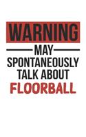 Warning May Spontaneously Talk About FLOORBALL Notebook FLOORBALL Lovers OBSESSION Notebook A beautiful