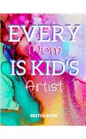 Every Mom Is Kid's Artist Sketch Book: 8.5" X 11", Customized Artist Sketchbook to Draw and Journal: 112 pages, Sketching, Drawing and Creative Doodling. (Workbook and Handbook)