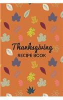 Thanksgiving Recipe Book: Blank Holiday Recipes Organizer Book To Write In Fall Leaves Cover