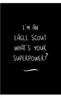 I'm an Eagle Scout What's Your Superpower?: Funny Office Notebook/Journal For Women/Men/Coworkers/Boss/Business Woman/Funny office work desk humor/ Stress Relief Anger Management Journal(6x9 i