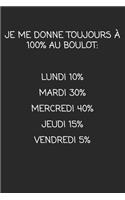 Je me donne toujours à 100% au Boulot: Lundi 10% Mardi 30% Mercredi 40% Jeudi 15% Vendredi 5%: cadeau de départ collègue Drôle de carnet de notes de bureau pour les collègues de travail e