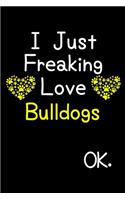 I Just Freaking Love Bulldogs OK.