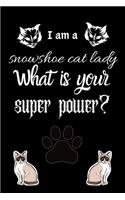 I am a snowshoe cat lady What is your super power?