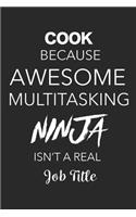 Cook Because Awesome Multitasking Ninja Isn't A Real Job Title: Blank Lined Journal For Cooks