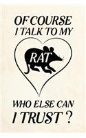 Of course i talk to my rat who else can i trust