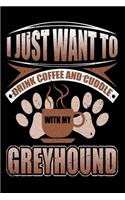 I Just Want To Drink Coffee And Cuddle With My Greyhound