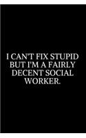 I Can't Fix Stupid But I'm Fairly