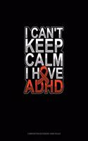 I Can't Keep Calm I Have Adhd: Composition Notebook: Wide Ruled(149 Composition Notebook: Wide Ruled)