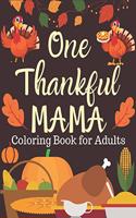 One Thankful MAMA, Coloring Book for Adults: An Adult Coloring Book Featuring Charming Autumn Scenes New and Expanded Edition, 90+ Unique Designs, Turkeys, Cornucopias, Autumn Leaves, Harvest, 