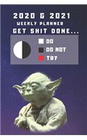 2020 & 2021 Two-Year Weekly Planner For Getting Shit Done - Funny Yoda Quote Appointment Book - Two Year Agenda Notebook Gift: Star Wars Fan Daily Logbook - Month Calendar: 2 Years of Monthly Plans - Personal Day Log Chart To Use The Force In Life