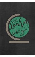What We Learn Becomes Part Of Who We Are