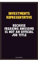 Investments Representative, Because Freaking Awesome Is Not An Official Job Title: Career Motivational Quotes 6x9 120 Pages Blank Lined Notebook Journal