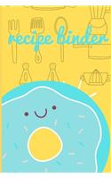 recipe: recipe binder: Blank Recipe Journal to Write in for Women, Food Cookbook Design, Document all Your Special Recipes and Notes for Your Favorite ... f