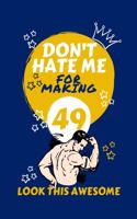 Don't Hate Me For Making 49 Look So Good: Perfect Gag Gift - Blank Lined Notebook Journal - 100 Pages 6" x 9" Format - Office Humour and Banter - Girls night Out - Birthday- Hen Stag Do - An