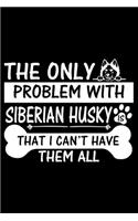 The Only Problem With Siberian Husky Is That I Can't Have Them All