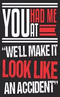 You Had Me At "We'll Make It Look Like An Accident": Funny True Crime Fan Serial Killer Murder Idea Composition Notebook 100 College Ruled Pages Journal Diary