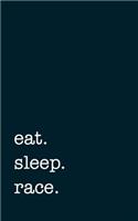 eat. sleep. race. - Lined Notebook