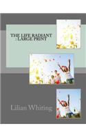 The Life Radiant: Large print