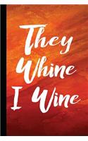 They Whine I Wine