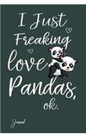 I Just Freaking Love Pandas Ok Journal: 160 Blank Lined Pages - 6 X 9 Notebook with Funny Panda Print