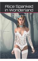 Alice Spanked in Wonderland: (and Whipped Until She Cried)