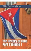 The History of Cuba Part 1 Volume 1
