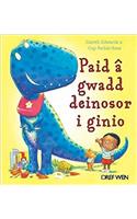 Paid a Gwadd Deinosor i Ginio
