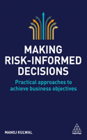 Making Risk-Informed Decisions: Practical Approaches to Achieve Business Objectives