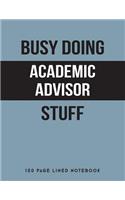 Busy Doing Academic Advisor Stuff: 150 Page Lined Notebook